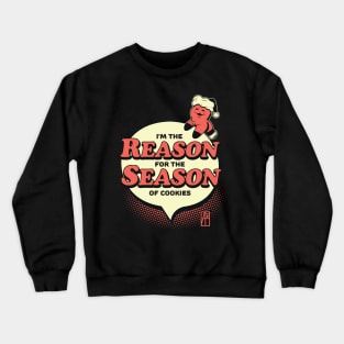 I'm the Reason for the Season of Cookies - Funny Christmas - Happy Holidays Crewneck Sweatshirt